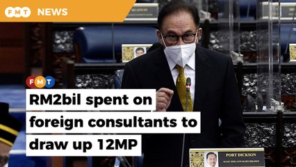 Why the need for foreign consultants to draw up 12MP when we have local experts, asks Anwar