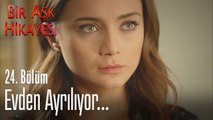 Evden ayrılıyor - Bir Aşk Hikayesi 24. Bölüm