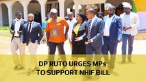 DP Ruto urges MPs to support NHIF bill