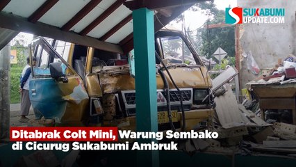 Ditabrak Colt Mini, Warung Sembako di Cicurug Sukabumi Ambruk