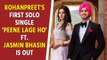 Rohanpreet Singh's first solo single 'Peene Lage Ho' ft. Jasmin Bhasin is out