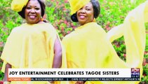 Joy Entertainment celebrates Tagoe Sisters - Joy Showbiz Today (28-9-21)