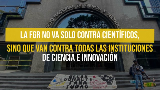 La FGR no va solo contra científicos, sino que van contra todas las instituciones de ciencia e innovación