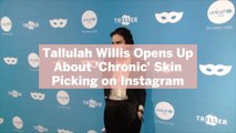 Tallulah Willis Opens Up About 'Chronic' Skin Picking on Instagram