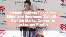 Ireland Baldwin Poses in a Bikini and Embraces 'Cellulite, Stretch Marks, Curves' In Instagram Photos