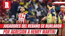 Chivas: Jugadores del Rebaño se burlaron por agresión a Henry Martín