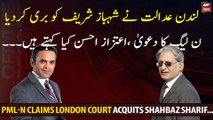 PML-N claims London court acquits Shahbaz Sharif...