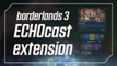 Borderlands 3 : livestream de gameplay sur Twitch, extension Echocast