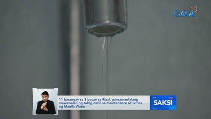 11 barangay sa 3 bayan sa Rizal, pansamantalang mawawalan ng tubig dahil sa maintenance activities ng Manila Water | Saksi