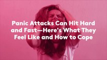 Panic Attacks Can Hit Hard and Fast—Here's What They Feel Like and How to Cope