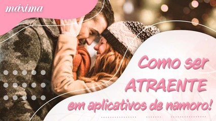 COMO SER ATRAENTE EM APLICATIVOS DE NAMORO