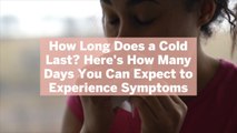 How Long Does a Cold Last? Here's How Many Days You Can Expect to Experience Symptoms