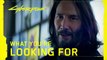 Cyberpunk 2077 : What You're Looking For ? Keanu Reeves revient en vidéo
