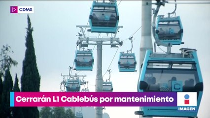 Cerrarán la Línea 1 del Cablebús por trabajos de mantenimiento