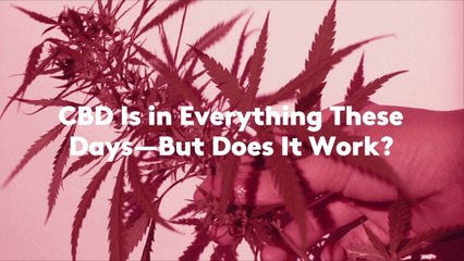 CBD Is in Everything These Days—But Does It Work?