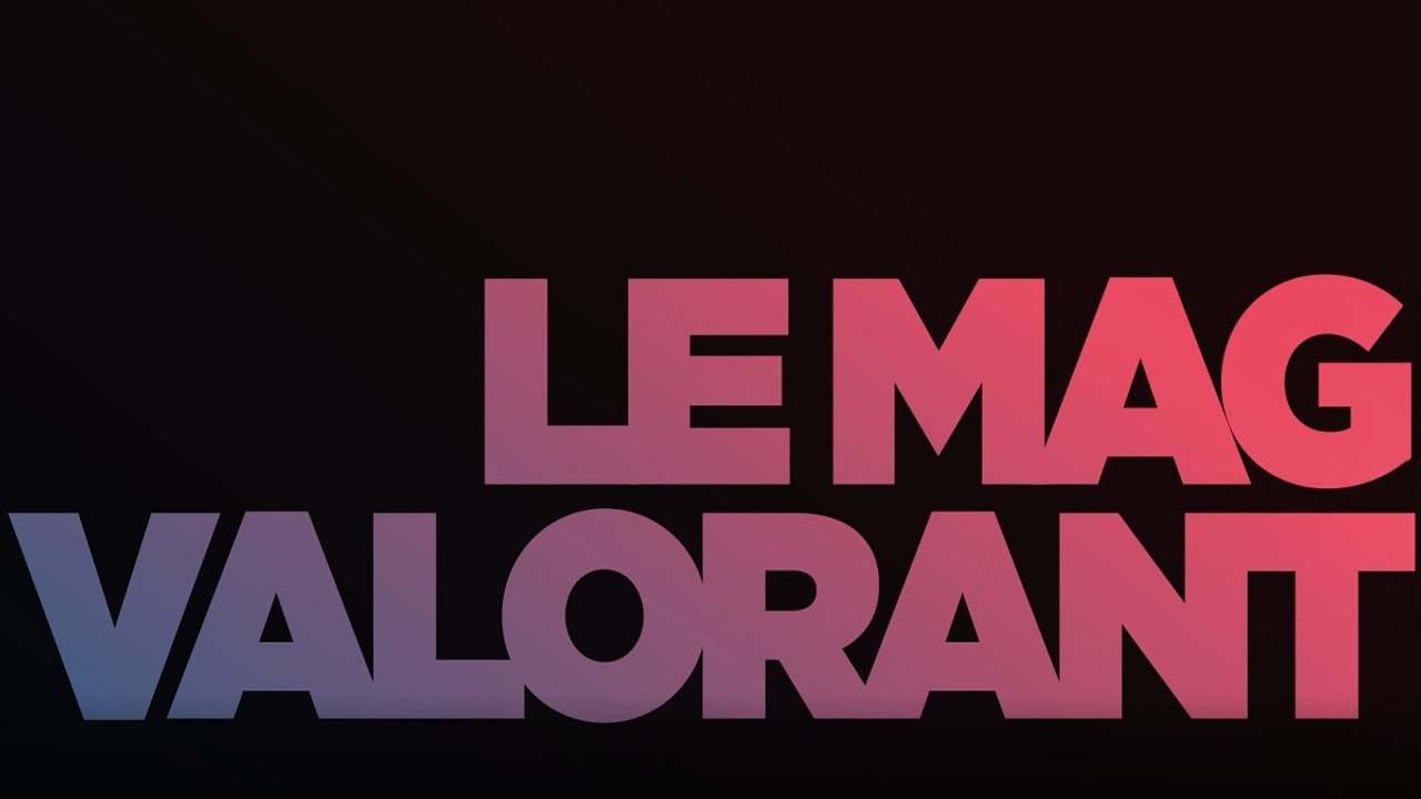 Mag Valorant : Présentation du Valorant Open Tour France
