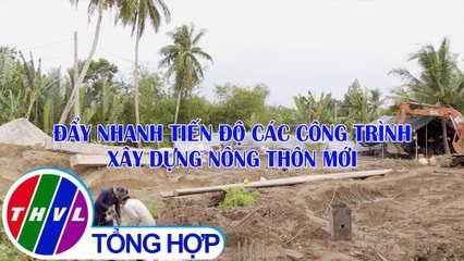 Nông thôn ngày nay: Đẩy nhanh tiến độ các công trình xây dựng nông thôn mới