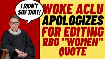 WOKE ACLU Apologizes For Removing "Women" From RBG Quote
