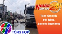 Người đưa tin 24H (18h30 ngày 28/9/2021) - Tránh nước mưa trên đường, 2 mẹ con thương vong