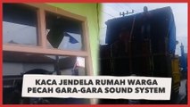 Sound System Lewat Jalan Kampung, Kaca Jendela Rumah Warga sampai Pecah