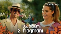 Bir Zamanlar Çukurova 106. Bölüm 2. Fragmanı | ''Mehmet bey de Çukurova'ya biraz fazla sanki''