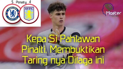 Chelsea vs Aston Villa Penalty Shootout Proves Kepa Arrizabalaga is a penalty hero