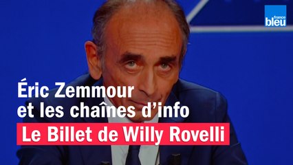 Éric Zemmour et les chaînes d’info - Le billet de Willy Rovelli