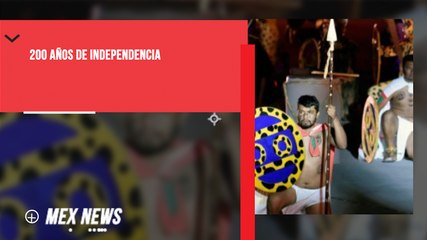 MÉXICO CELEBRA 200 AÑOS DE INDEPENDENCIA DE ESPAÑA