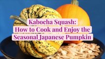 Kabocha Squash: How to Cook and Enjoy The Seasonal Japanese Pumpkin