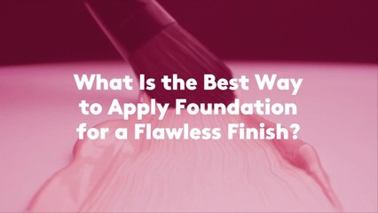 What Is the Best Way to Apply Foundation for a Flawless Finish?