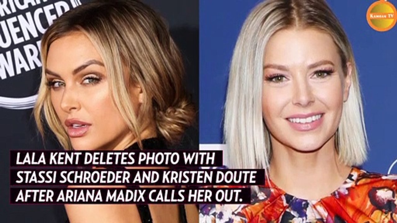 Vanderpump Rules’ Lala Kent Deletes Photo With Stassi Schroeder and Kristen Doute After Ariana Madix Calls Her Out