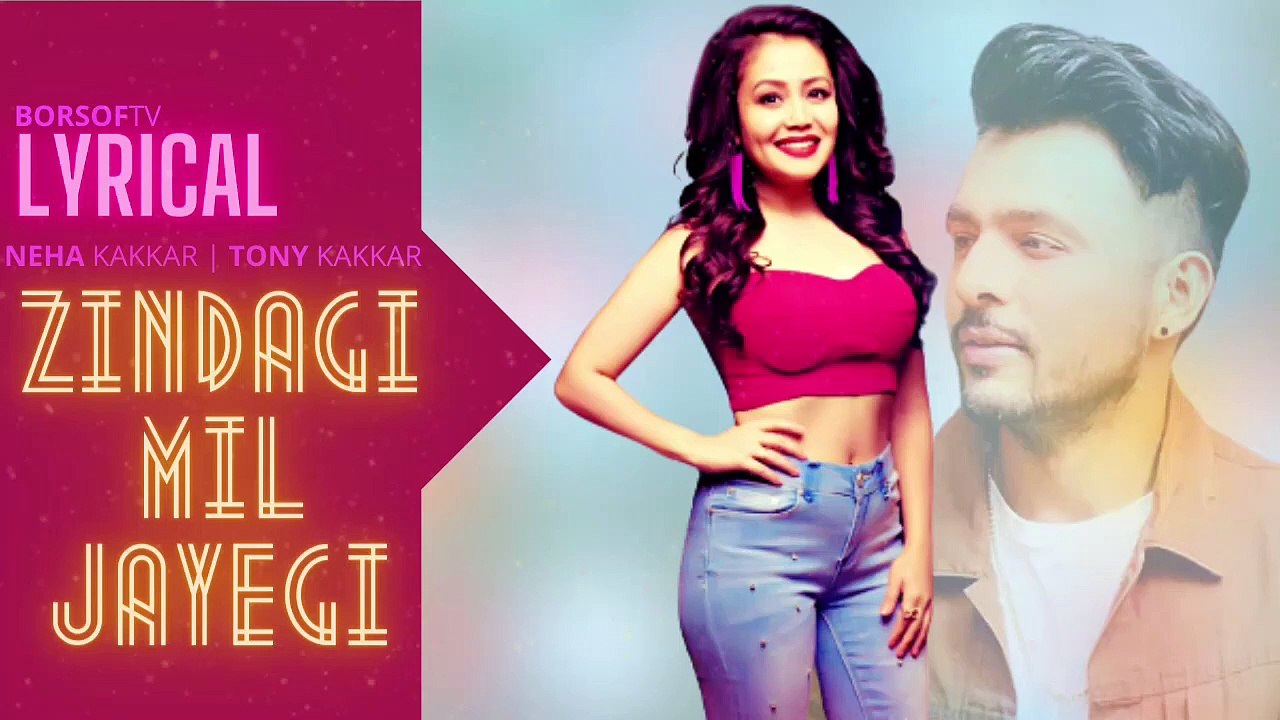 ZINDAGI MIL JAYEGI LYRICAL VIDEO SONG – Neha Kakkar - Tony Kakkar - ZINDAGI MIL JAYEGI LYRICS - FULL