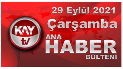 Kay Tv Ana Haber Bülteni (29 EYLÜL 2021)