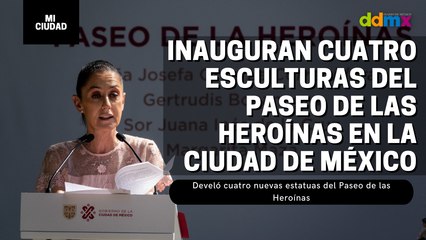 La jefa de Gobierno develo las estatuas de 4 mujeres notables de México
