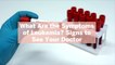 What Are the Symptoms of Leukemia? 10 Signs to See Your Doctor