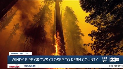 Windy Fire Grows Closer To Kern County
