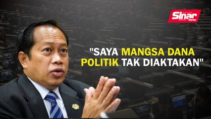 "Saya mangsa dana politik tak diaktakan"