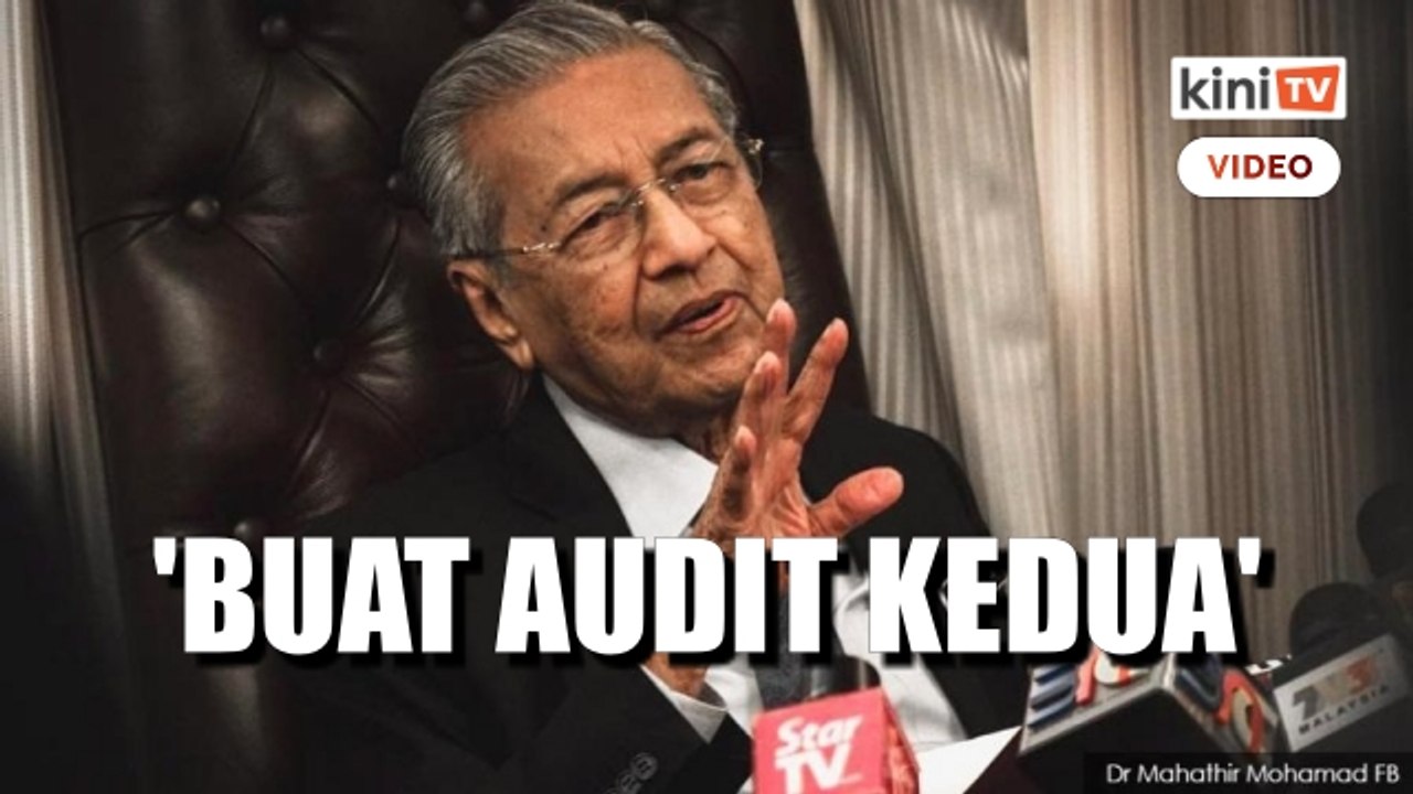 Audit kerajaan tidak memadai, perlu buat audit kedua - Dr M
