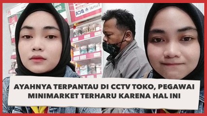 Sosok Ayahnya Terpantau di CCTV Toko, Pegawai Minimarket Terharu karena Hal Ini