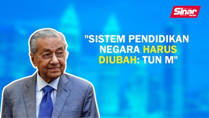 Download Video: Sinar PM: Sistem pendidikan negara harus diubah: Tun M