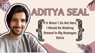 Aditya Seal: If It Wasn’t So Hot Here, I Would Be Walking Around In My Humayun Attire | SpotboyE