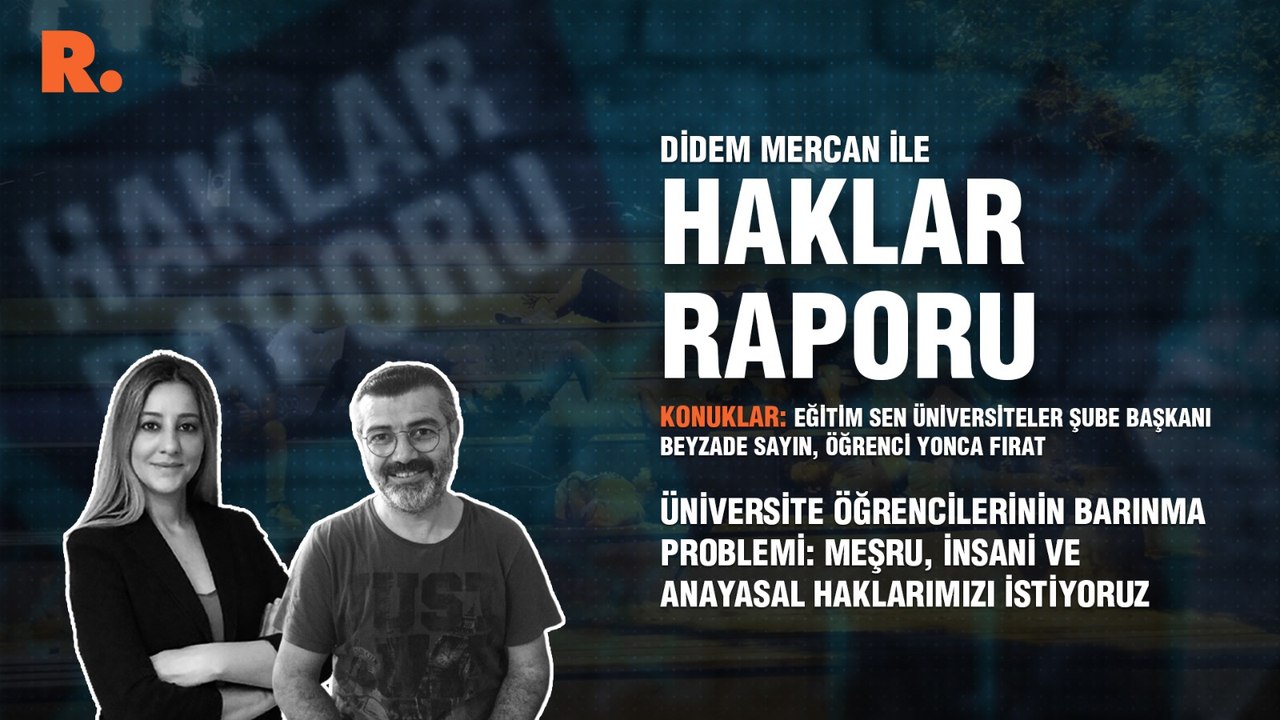 Haklar Raporu...Üniversite öğrencilerinin barınma problemi: Meşru, insani ve anayasal haklarımızı istiyoruz