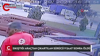 Sıkıştığı araçtan çıkartılan sürücü 9 saat sonra öldü