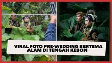 Viral Foto Pre-wedding Bertema Alam di Tengah Kebon, Hasilnya Bikin Takjub Warganet