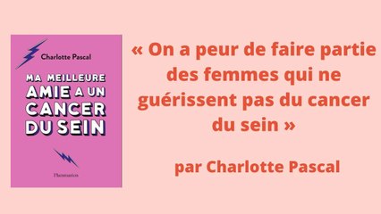 « On a peur de faire partie des femmes qui ne guérissent pas du cancer du sein »
