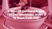 A Bowl of Oatmeal Is One of the Healthiest Ways to Start Your Day