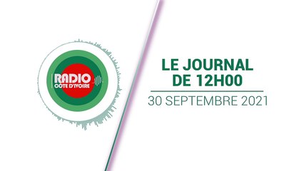 Journal 12h00 du 30 septembre 2021 [Radio Côte d'Ivoire]
