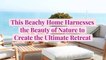 This Beachy Home Harnesses the Beauty of Nature to Create the Ultimate Retreat