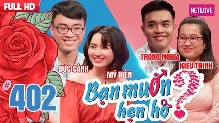 Bạn Muốn Hẹn Hò - Tập 402: Chỉ vì 2 chữ vô tâm mà gái xinh ngôn tình bỏ bom trai phố núi nhút nhát