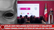 AMLO: ¡Hay recursos suficientes y voluntad para consolidar sistema de salud de calidad!